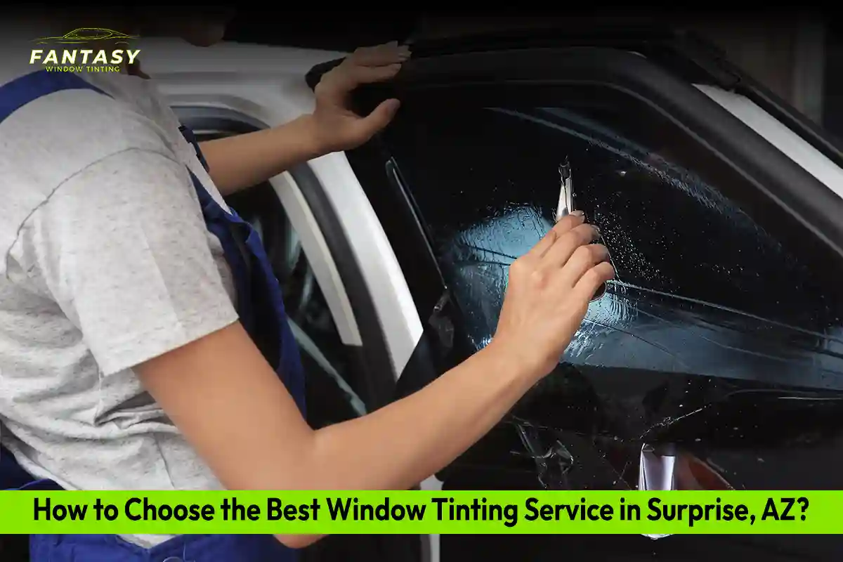 How to Choose the Best Window Tinting Service in Surprise, AZ?